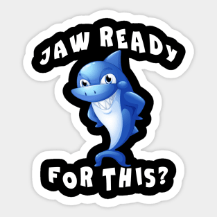 Funny Shark saying Jaw Ready for This Sticker